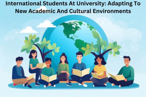 International Students At University: Adapting To New Academic And Cultural Environments